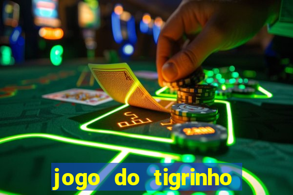 jogo do tigrinho que nao precisa depositar